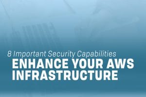 Read more about the article 8 Important Need-to-Know AWS Security Capabilities for Your AWS Infrastructure