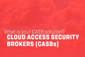 Read more about the article What is Your CASB Solution?