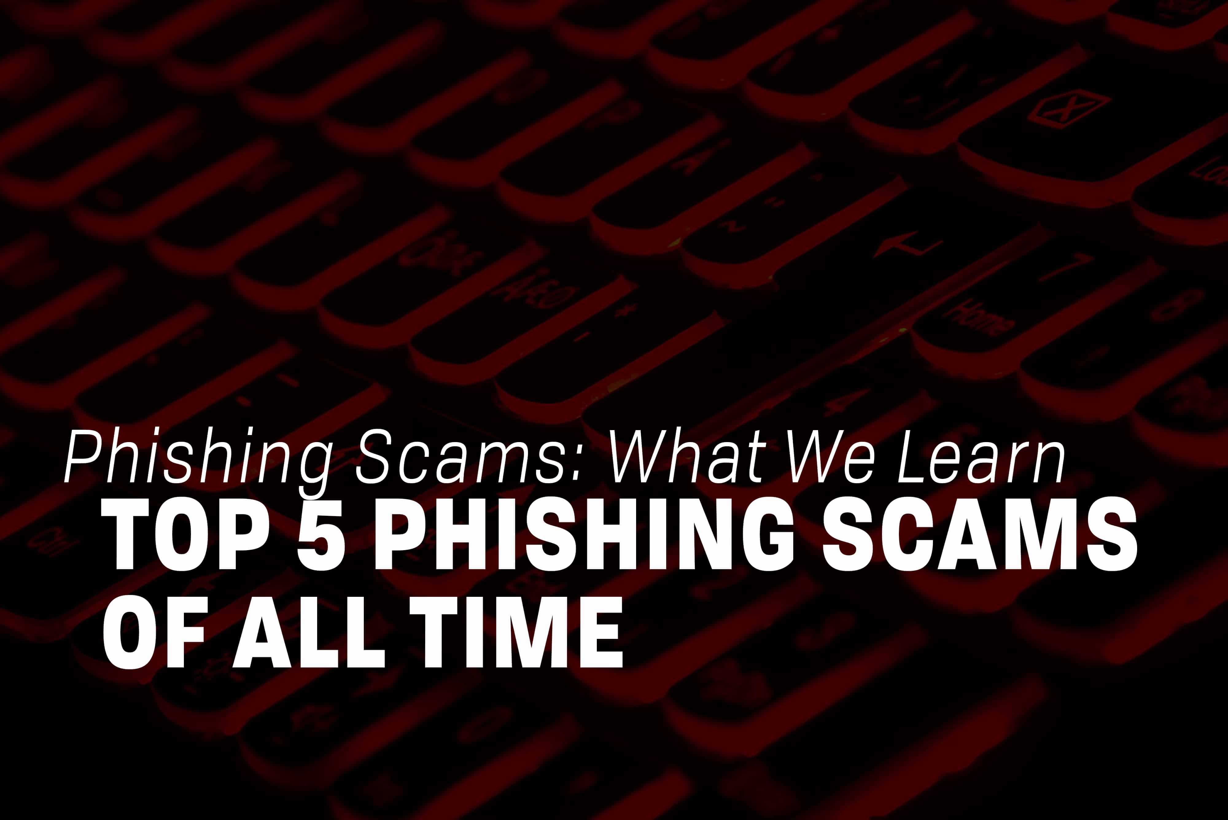 You are currently viewing Top 5 Phishing Scams of All Time