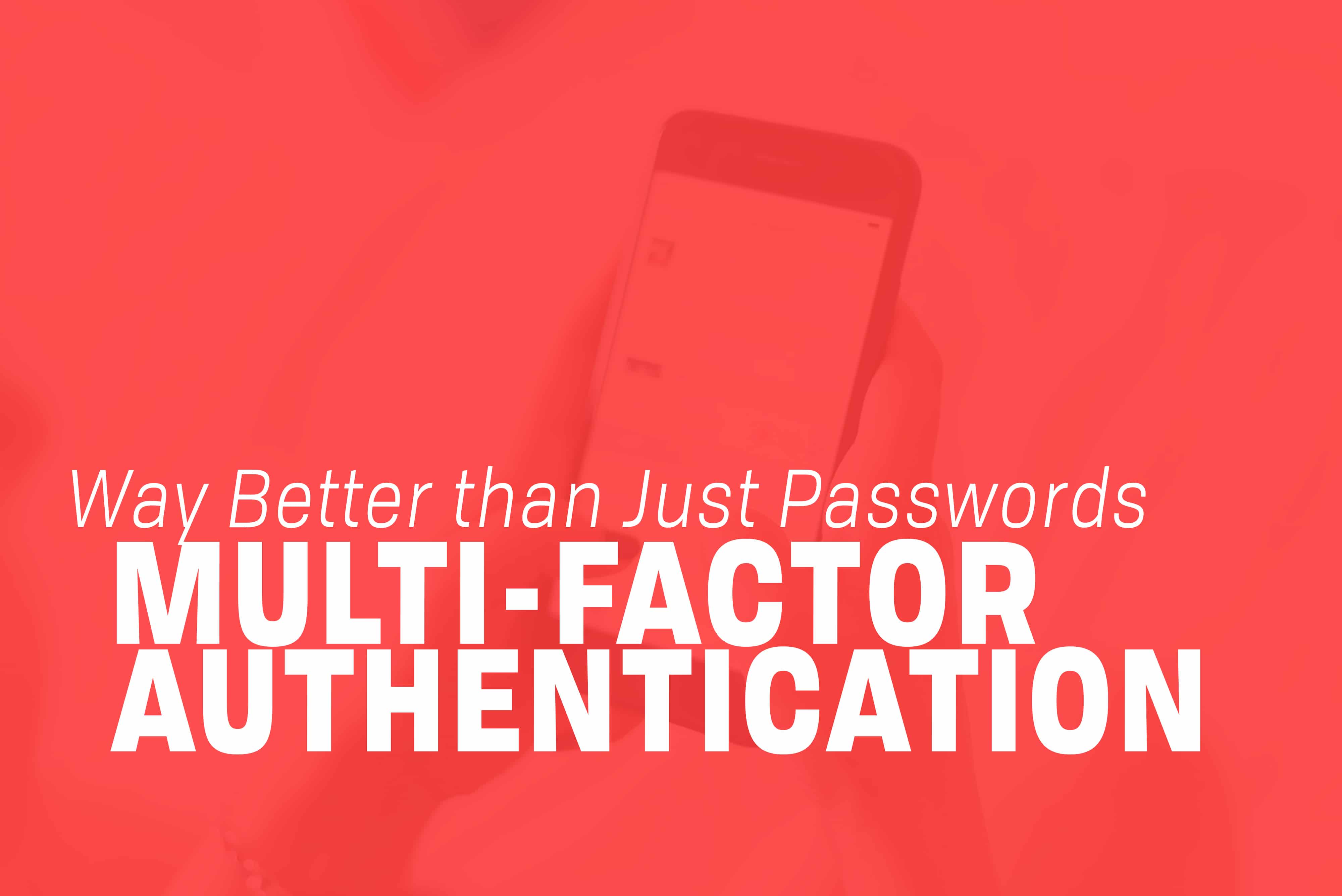 You are currently viewing Why Multi-Factor Authentication is Way Better Than Just Passwords