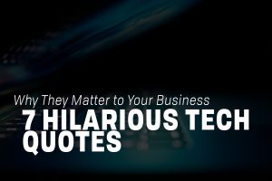 Read more about the article 7 Hilarious Tech Quotes and Why They Matter to Your Business