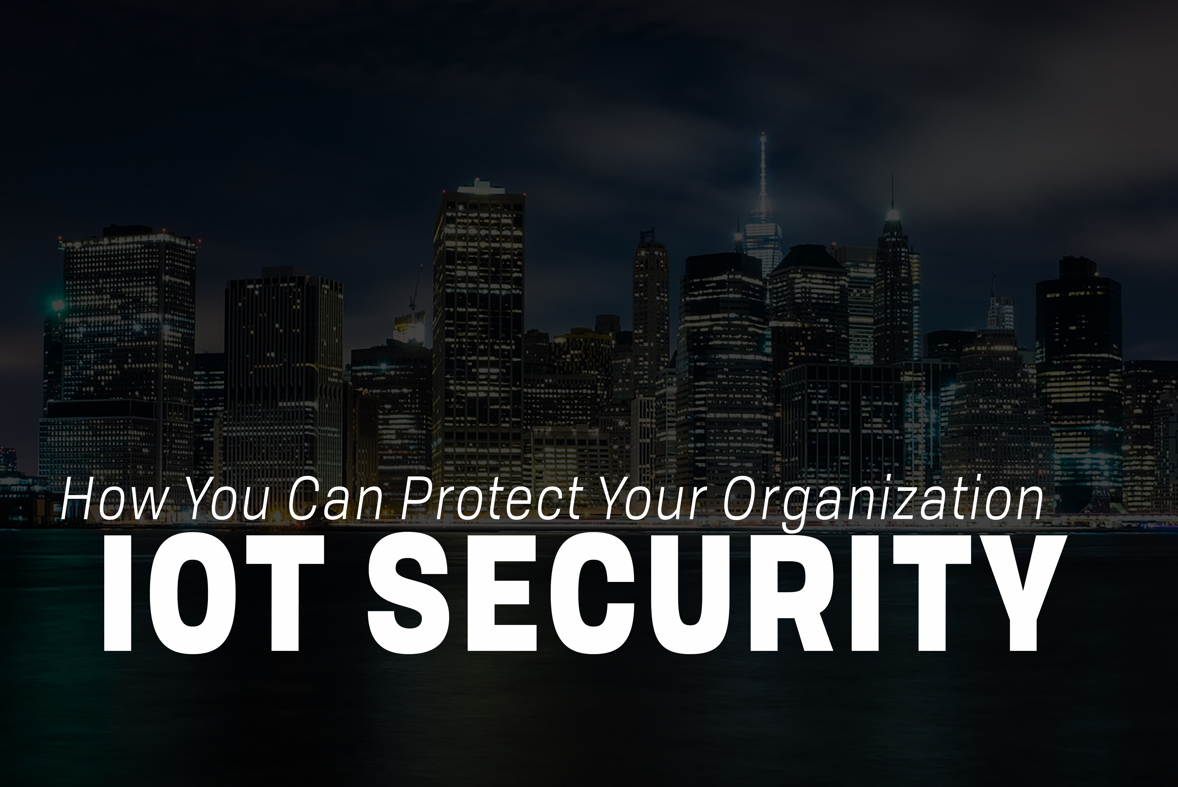 Read more about the article IoT Security: How You Can Protect Your Organization