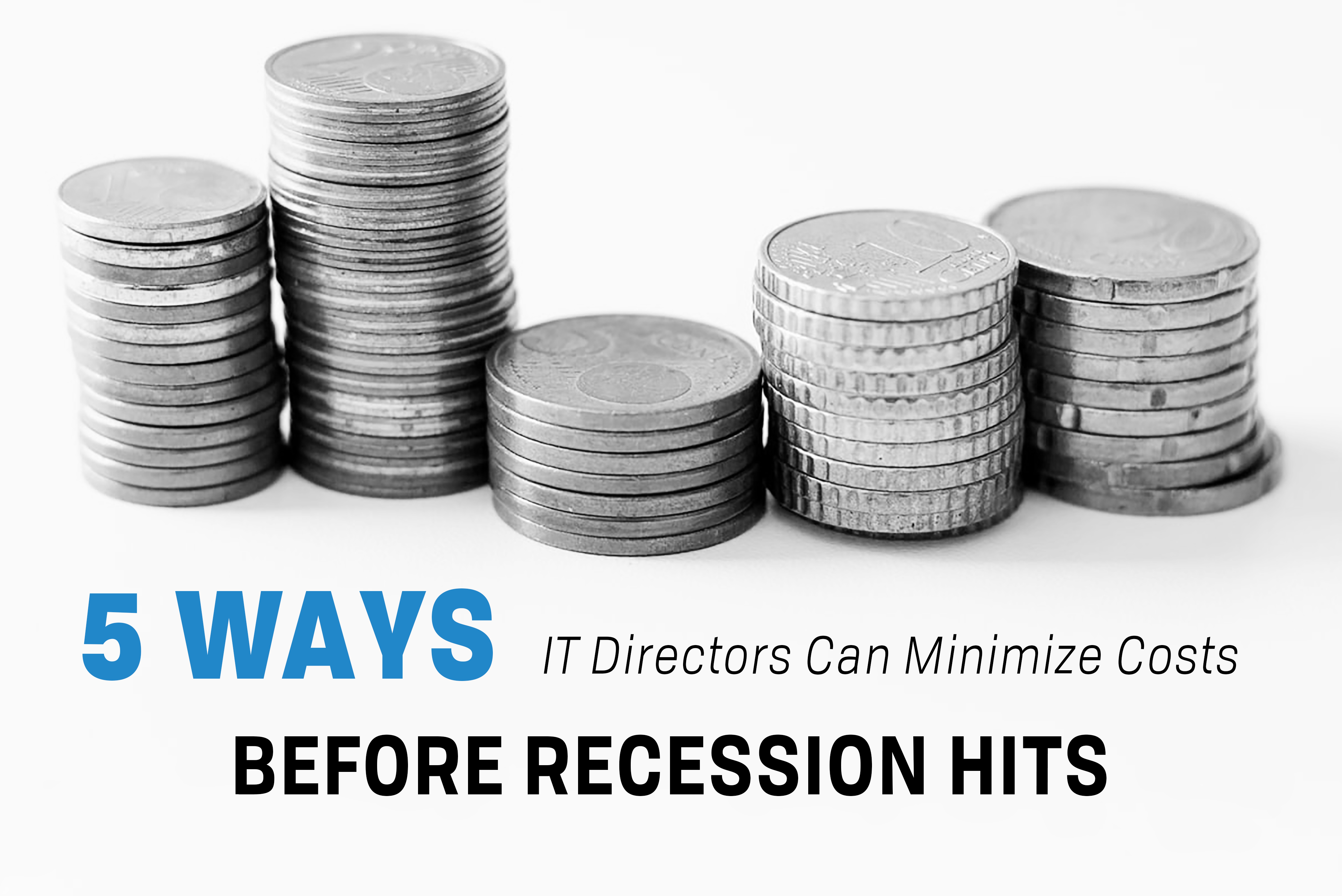 You are currently viewing 5 Ways IT Directors Can Minimize Costs Before Recession Hits