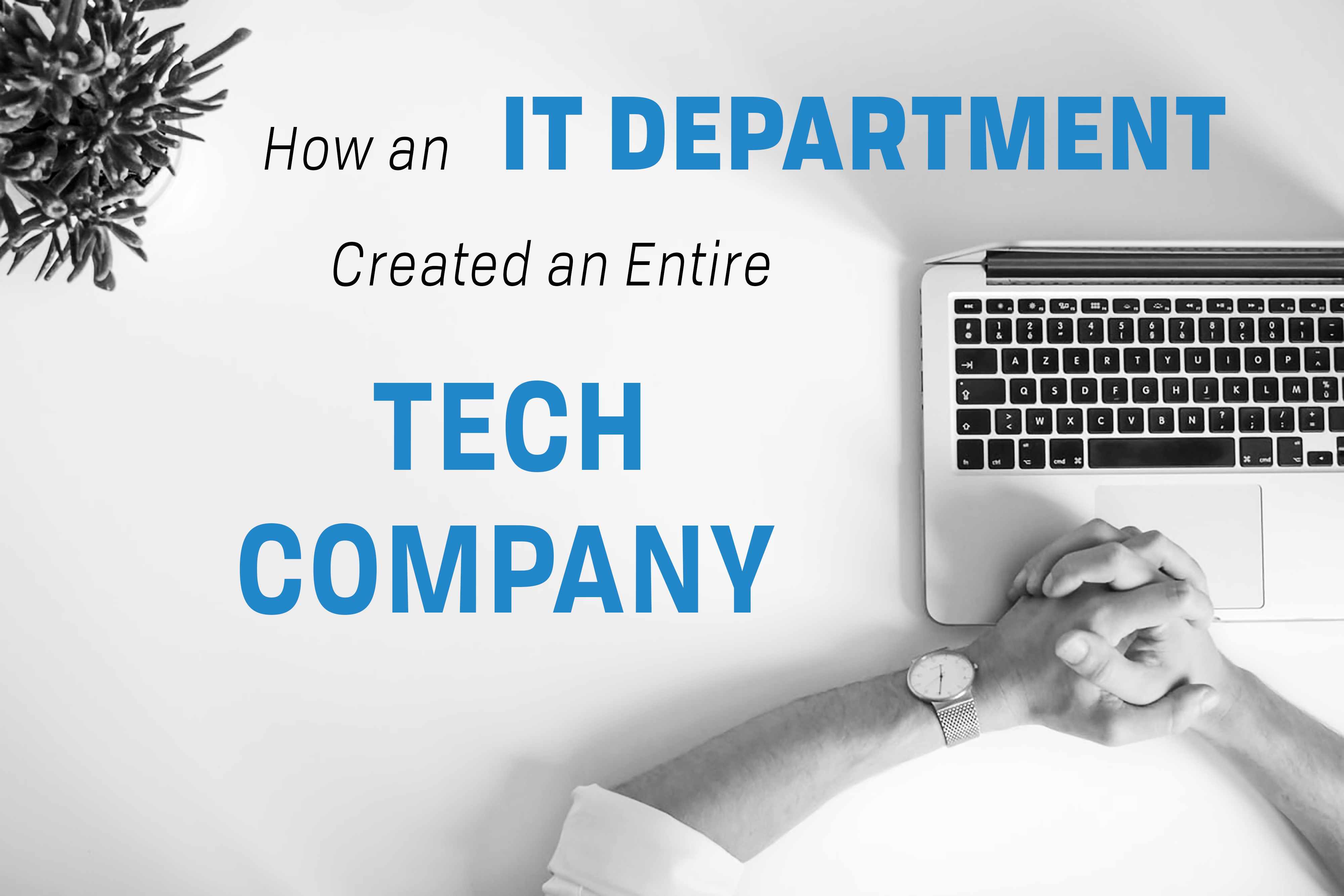 You are currently viewing How an IT Department Created an Entire Tech Company