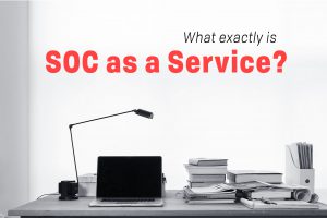 Read more about the article What Exactly is SOC as a Service?