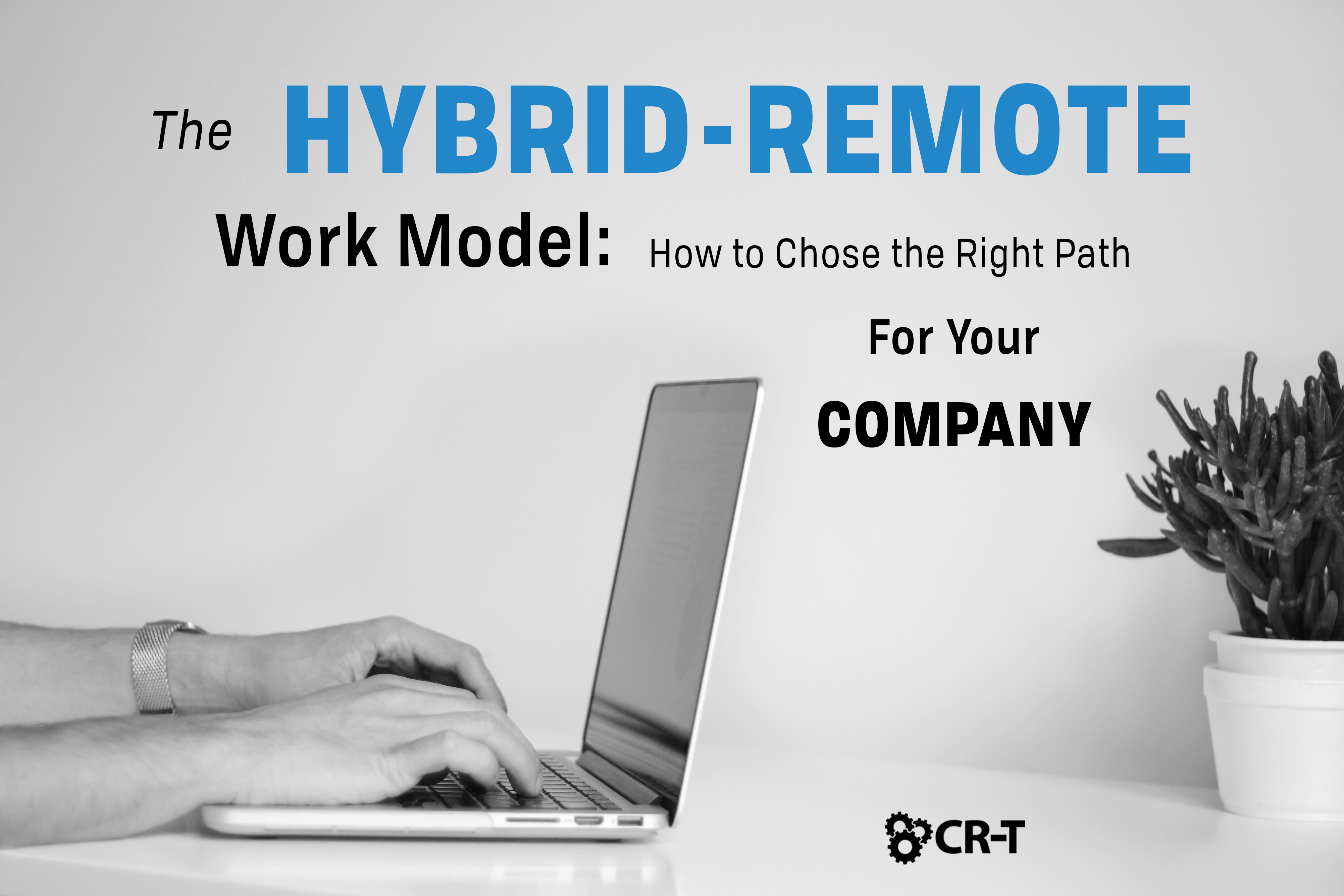 You are currently viewing The Hybrid-Remote Work Model: How to Choose the Right Path for Your Company