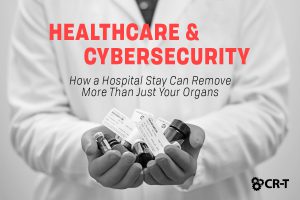Read more about the article Healthcare and Cybersecurity: How a Hospital Stay Can Remove More Than Just Your Organs