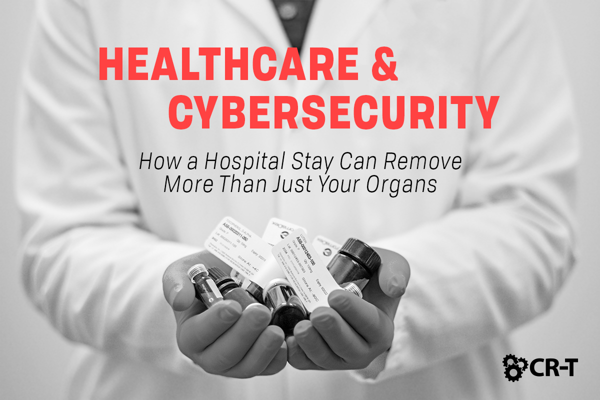 You are currently viewing Healthcare and Cybersecurity: How a Hospital Stay Can Remove More Than Just Your Organs